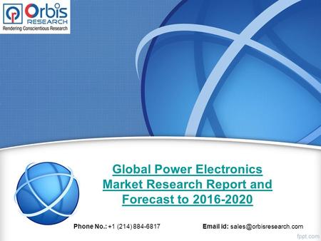 Global Power Electronics Market Research Report and Forecast to Phone No.: +1 (214) id: