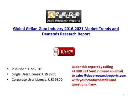 Global Gellan Gum Industry Market Trends and Demands Research Report Published: Dec 2016 Single User License: US$ 2900 Corporate User License: