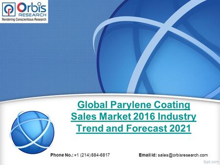 Global Parylene Coating Sales Market 2016 Industry Trend and Forecast 2021 Phone No.: +1 (214) id: