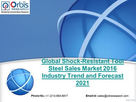 Global Shock-Resistant Tool Steel Sales Market 2016 Industry Trend and Forecast 2021 Phone No.: +1 (214) id: