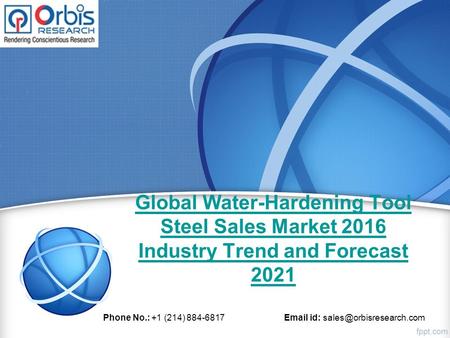 Global Water-Hardening Tool Steel Sales Market 2016 Industry Trend and Forecast 2021 Phone No.: +1 (214) id: