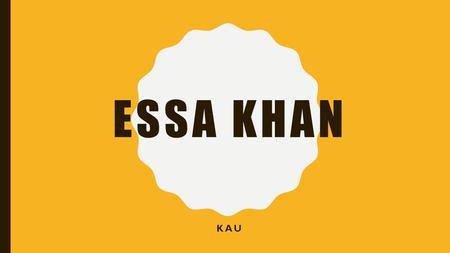 ESSA KHAN KAU. ESSA KHAN Zahir.