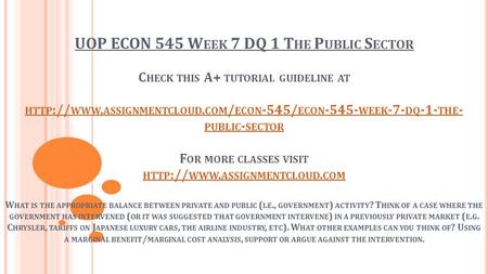 UOP ECON 545 W EEK 7 DQ 1 T HE P UBLIC S ECTOR C HECK THIS A+ TUTORIAL GUIDELINE AT HTTP :// WWW. ASSIGNMENTCLOUD. COM / ECON -545/ ECON WEEK -7-