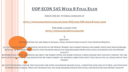 UOP ECON 545 W EEK 8 F INAL E XAM C HECK THIS A+ TUTORIAL GUIDELINE AT HTTP :// WWW. ASSIGNMENTCLOUD. COM / ECON -545/ ECON WEEK -8- FINAL - EXAM.