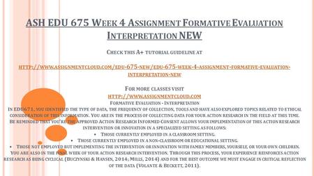 ASH EDU 675 W EEK 4 A SSIGNMENT F ORMATIVE E VALUATION I NTERPRETATION NEW C HECK THIS A+ TUTORIAL GUIDELINE AT HTTP :// WWW. ASSIGNMENTCLOUD. COM / EDU.