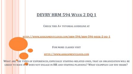 DEVRY HRM 594 W EEK 2 DQ 1 C HECK THIS A+ TUTORIAL GUIDELINE AT HTTP :// WWW. ASSIGNMENTCLOUD. COM / HRM -594/ HRM WEEK -2- DQ -1 F OR MORE CLASSES.