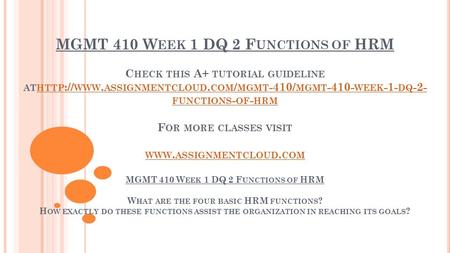 MGMT 410 W EEK 1 DQ 2 F UNCTIONS OF HRM C HECK THIS A+ TUTORIAL GUIDELINE ATHTTP :// WWW. ASSIGNMENTCLOUD. COM / MGMT -410/ MGMT WEEK -1- DQ -2-