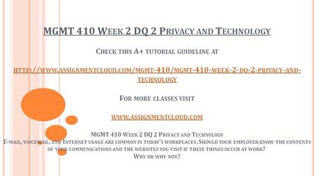 MGMT 410 W EEK 2 DQ 2 P RIVACY AND T ECHNOLOGY C HECK THIS A+ TUTORIAL GUIDELINE AT HTTP :// WWW. ASSIGNMENTCLOUD. COM / MGMT -410/ MGMT WEEK -2-