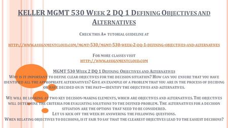 KELLER MGMT 530 W EEK 2 DQ 1 D EFINING O BJECTIVES AND A LTERNATIVES C HECK THIS A+ TUTORIAL GUIDELINE AT HTTP :// WWW. ASSIGNMENTCLOUD. COM / MGMT -530/