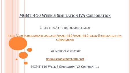 MGMT 410 W EEK 5 S IMULATION JVA C ORPORATION C HECK THIS A+ TUTORIAL GUIDELINE AT HTTP :// WWW. ASSIGNMENTCLOUD. COM / MGMT -410/ MGMT WEEK -5-