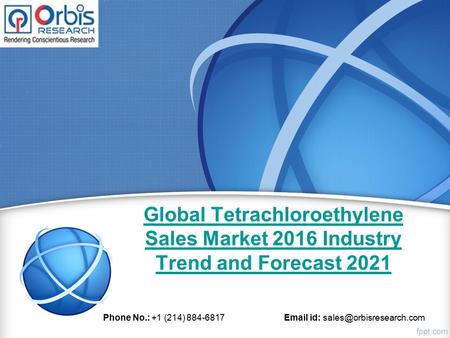 Global Tetrachloroethylene Sales Market 2016 Industry Trend and Forecast 2021 Phone No.: +1 (214) id: