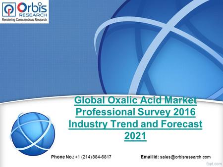 Global Oxalic Acid Market Professional Survey 2016 Industry Trend and Forecast 2021 Phone No.: +1 (214) id: