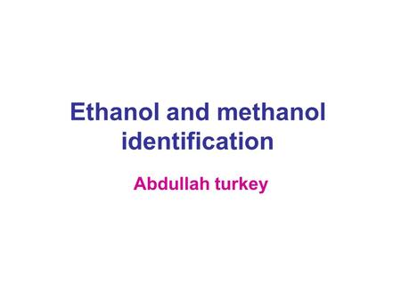 Ethanol and methanol identification Abdullah turkey.