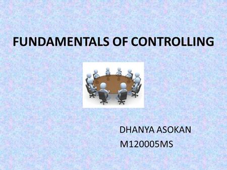 FUNDAMENTALS OF CONTROLLING DHANYA ASOKAN M120005MS.