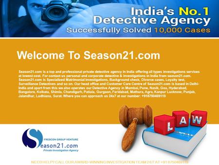 Season21.com is a top and professional private detective agency in India offering all types investigations services at lowest cost. For contact us personal.