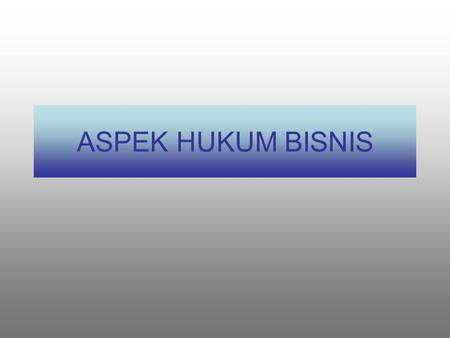 ASPEK HUKUM BISNIS. Kata “ Bisnis “ itu sendiri diambil dari bahasa Inggris “ Business “ yang berarti kegiatan usaha. Dalam arti luas, kata bisnis sering.