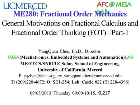 MESA LAB ME280: Fractional Order Mechanics General Motivations on Fractional Calculus and Fractional Order Thinking (FOT) –Part-1 YangQuan Chen,