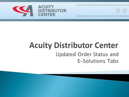 Updated Order Status and E-Solutions Tabs. Order Status - Track and view your order status Clicking on the Order Status tab will produce a pop-up window.