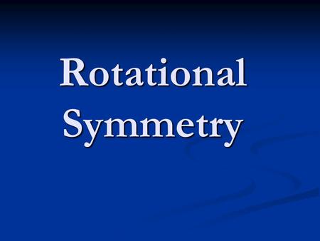 Rotational Symmetry.