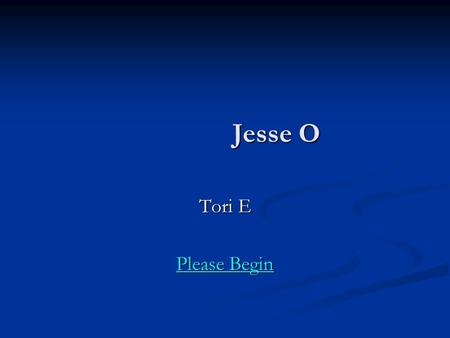 Jesse O Jesse O Tori E Please Begin Please Begin.