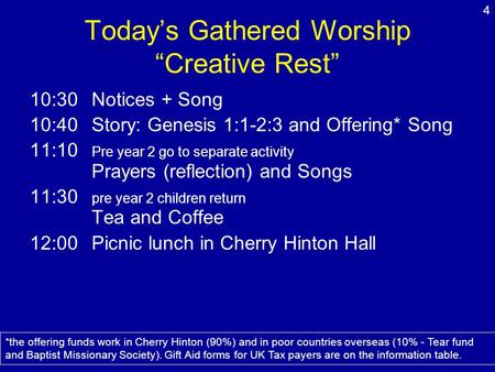 Todays Gathered Worship Creative Rest 10:30Notices + Song 10:40Story: Genesis 1:1-2:3 and Offering* Song 11:10 Pre year 2 go to separate activity Prayers.