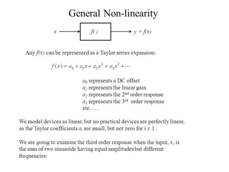 F( )xy = f(x) Any f(x) can be represented as a Taylor series expansion: a 0 represents a DC offset a 1 represents the linear gain a 2 represents the 2.