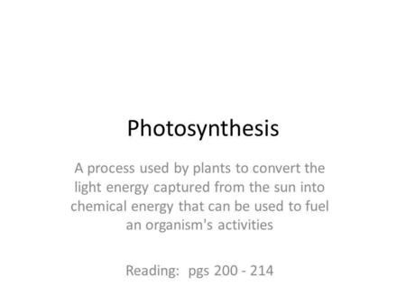 Photosynthesis A process used by plants to convert the light energy captured from the sun into chemical energy that can be used to fuel an organism's activities.