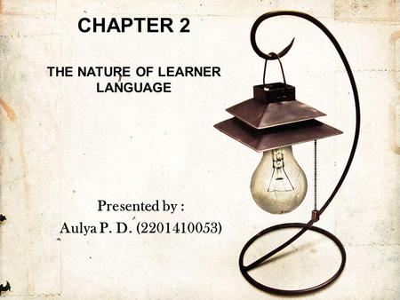 CHAPTER 2 THE NATURE OF LEARNER LANGUAGE