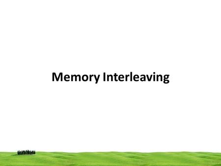 Memory Interleaving.