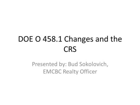 DOE O Changes and the CRS