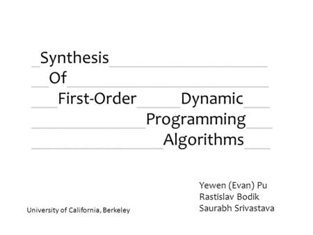 _Synthesis__________________ __Of_______________________ ___First-Order_____Dynamic___ _____________Programming___ _______________Algorithms___ Yewen (Evan)