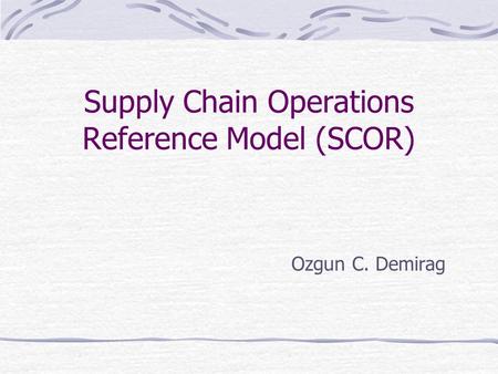 Supply Chain Operations Reference Model (SCOR)