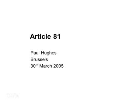 Paul Hughes Brussels 30 th March 2005 Article 81.