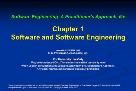 These courseware materials are to be used in conjunction with Software Engineering: A Practitioners Approach, 6/e and are provided with permission by R.S.