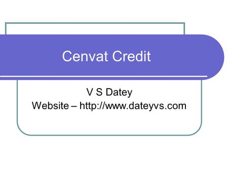 V S Datey Website – http://www.dateyvs.com Cenvat Credit V S Datey Website – http://www.dateyvs.com.