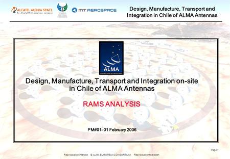 Reproduction interdite © ALMA EUROPEAN CONSORTIUM Reproduction forbidden Design, Manufacture, Transport and Integration in Chile of ALMA Antennas Page.