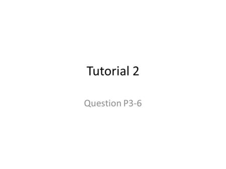 Tutorial 2 Question P3-6.