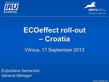 ECOeffect roll-out – Croatia Vilnius, 17 September 2013 Zvijezdana Samardzic General Manager (c) IRU Academy 2013.