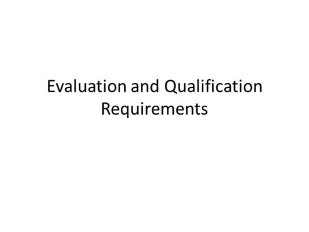 Evaluation and Qualification Requirements. Evaluation & Qualification Requirements The success of procurement is measured by obtaining the goods, works,