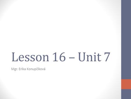 Lesson 16 – Unit 7 Mgr. Erika Konupčíková. Warehousing Part of a supply chain. The process of storing goods within a storage facility. (warehouse) Traditional.