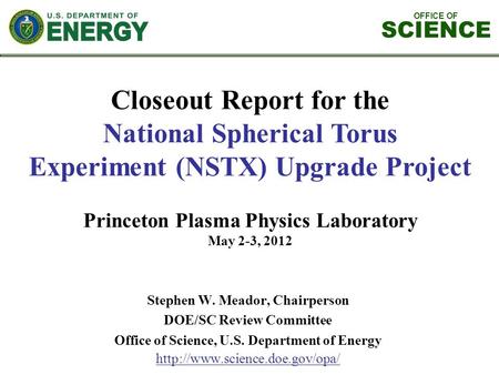 OFFICE OF SCIENCE Stephen W. Meador, Chairperson DOE/SC Review Committee Office of Science, U.S. Department of Energy  Closeout.