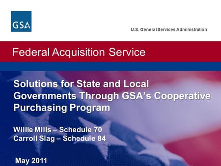 Federal Acquisition Service U.S. General Services Administration Solutions for State and Local Governments Through GSAs Cooperative Purchasing Program.