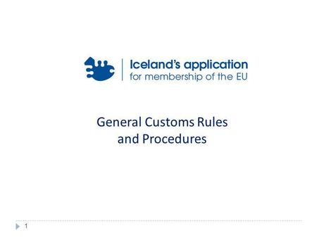 General Customs Rules and Procedures 1. Customs Code – Council Regulation (EEC) 2913/92 Regulation laying down provisions for the implementation of Council.