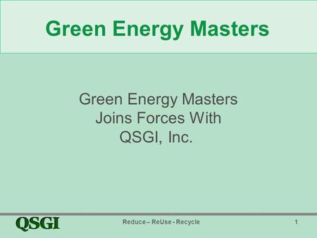 Reduce – ReUse - Recycle1 Green Energy Masters Joins Forces With QSGI, Inc.