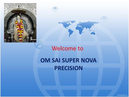 OM SAI SUPER NOVA PRECISION