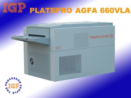 PLATEPRO AGFA 660VLA. PLATEPRO AGFA 660VL Available in two widths – 660 mm and 880 mm. Built to exacting standards with stainless steel tanks throughout.