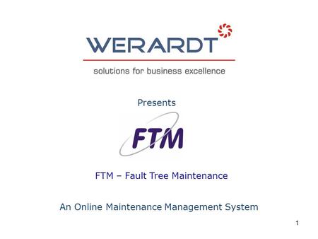 1 FTM – Fault Tree Maintenance An Online Maintenance Management System Presents.