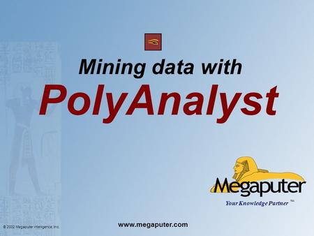 Mining data with PolyAnalyst Your Knowledge Partner TM