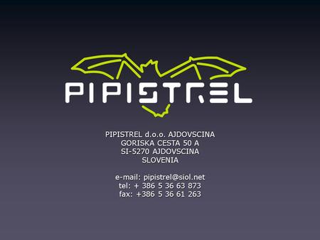 PIPISTREL d.o.o. AJDOVSCINA GORISKA CESTA 50 A SI-5270 AJDOVSCINA