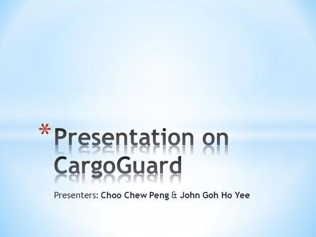 Presenters: Choo Chew Peng & John Goh Ho Yee. * Founded in February 2007 * Provides security solutions in supply-chain logistics * Member of Transported.